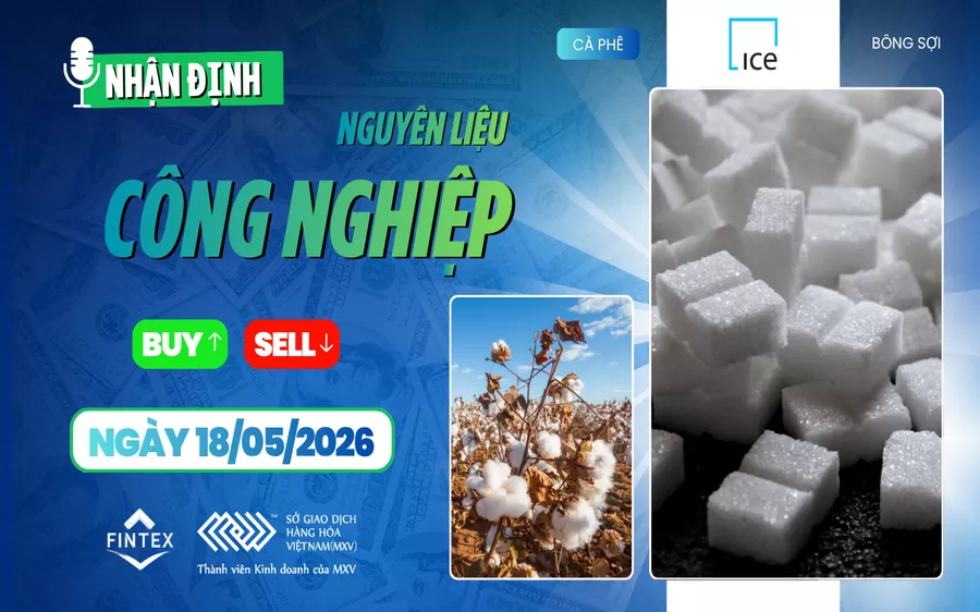 NHẬN ĐỊNH NGUYÊN LIỆU - CÔNG NGHIỆP NGÀY 18/05/2026